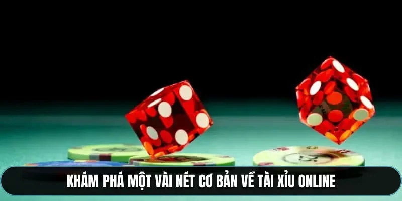 Khám phá một vài nét cơ bản về tài xỉu online