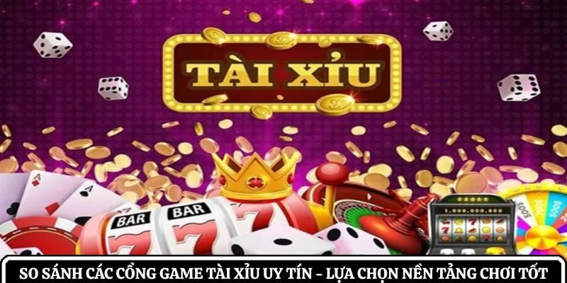 So sánh các cổng game tài xỉu uy tín