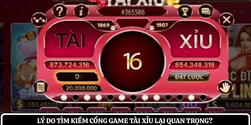 Lý do tìm kiếm cổng game tài xỉu lại quan trọng? 